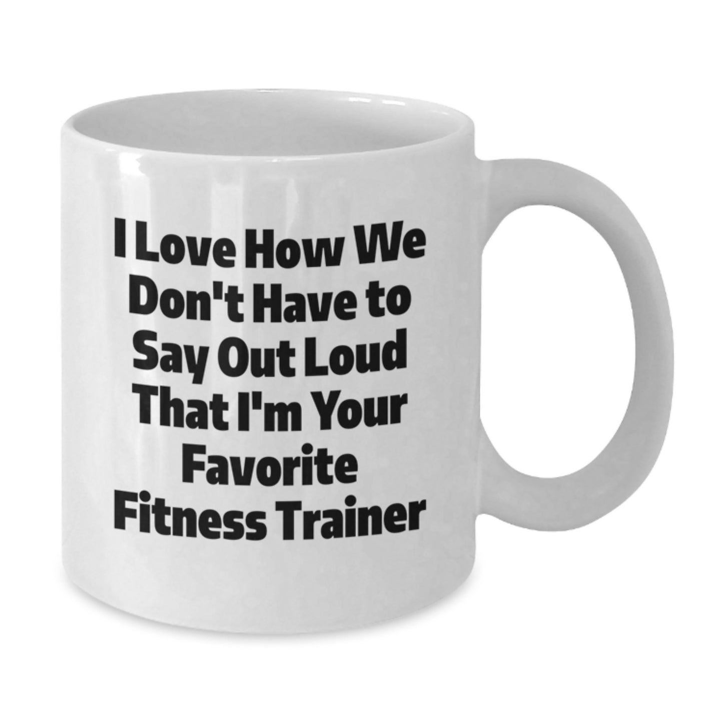 Funny Fitness Trainer Gifts for Her, White Coffee Mug from Friends, I Love How We Don't Have To Say Out Loud, Perfect Graduation Unique Gifts - Additional