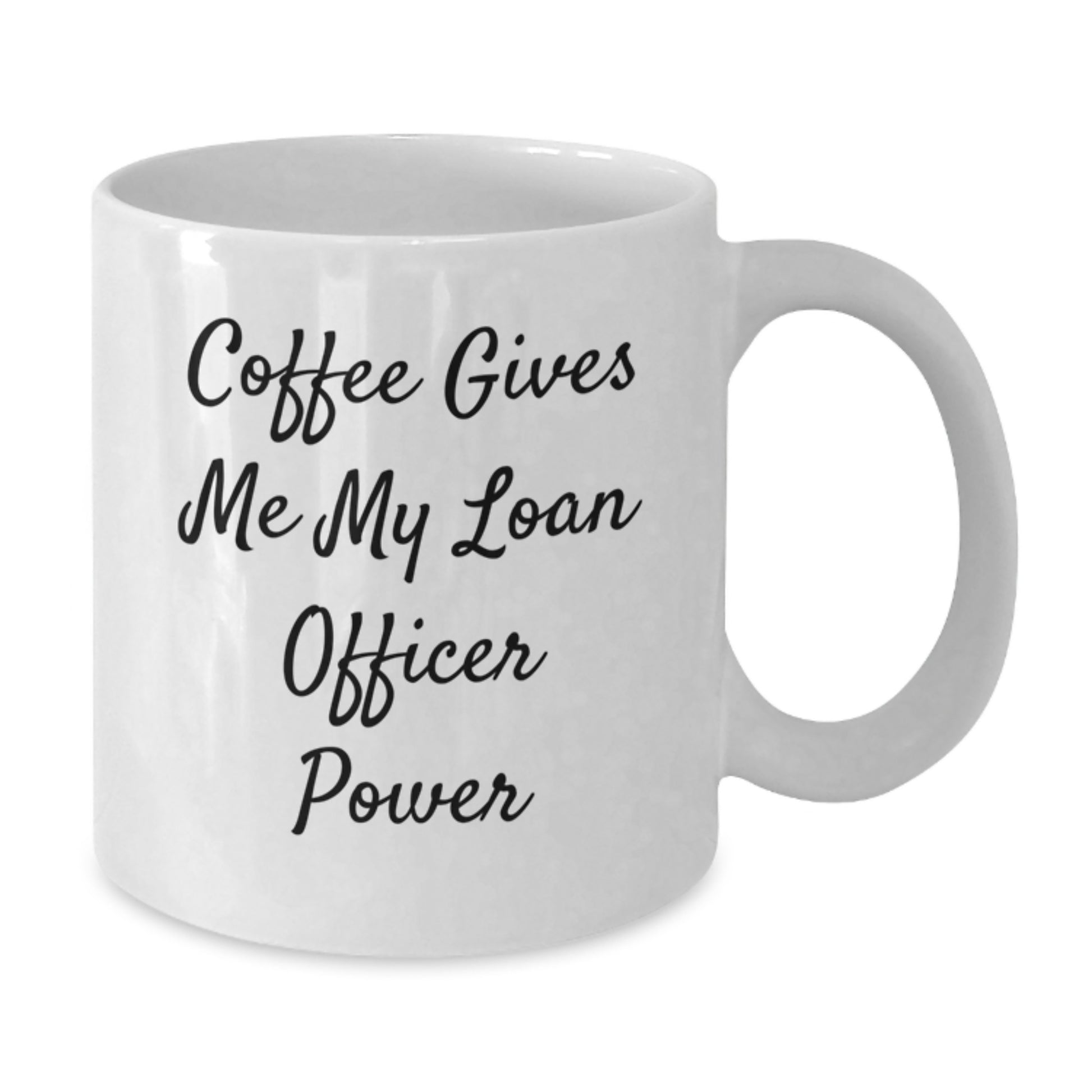 Funny Loan Officer Gifts from Family - White Coffee Mug for Loan Officer Graduation, 'Coffee Gives Me My Loan Officer Power' Quote, 11oz or 15oz Capacity, Ceramic, Microwave and Dishwasher Safe - Additional