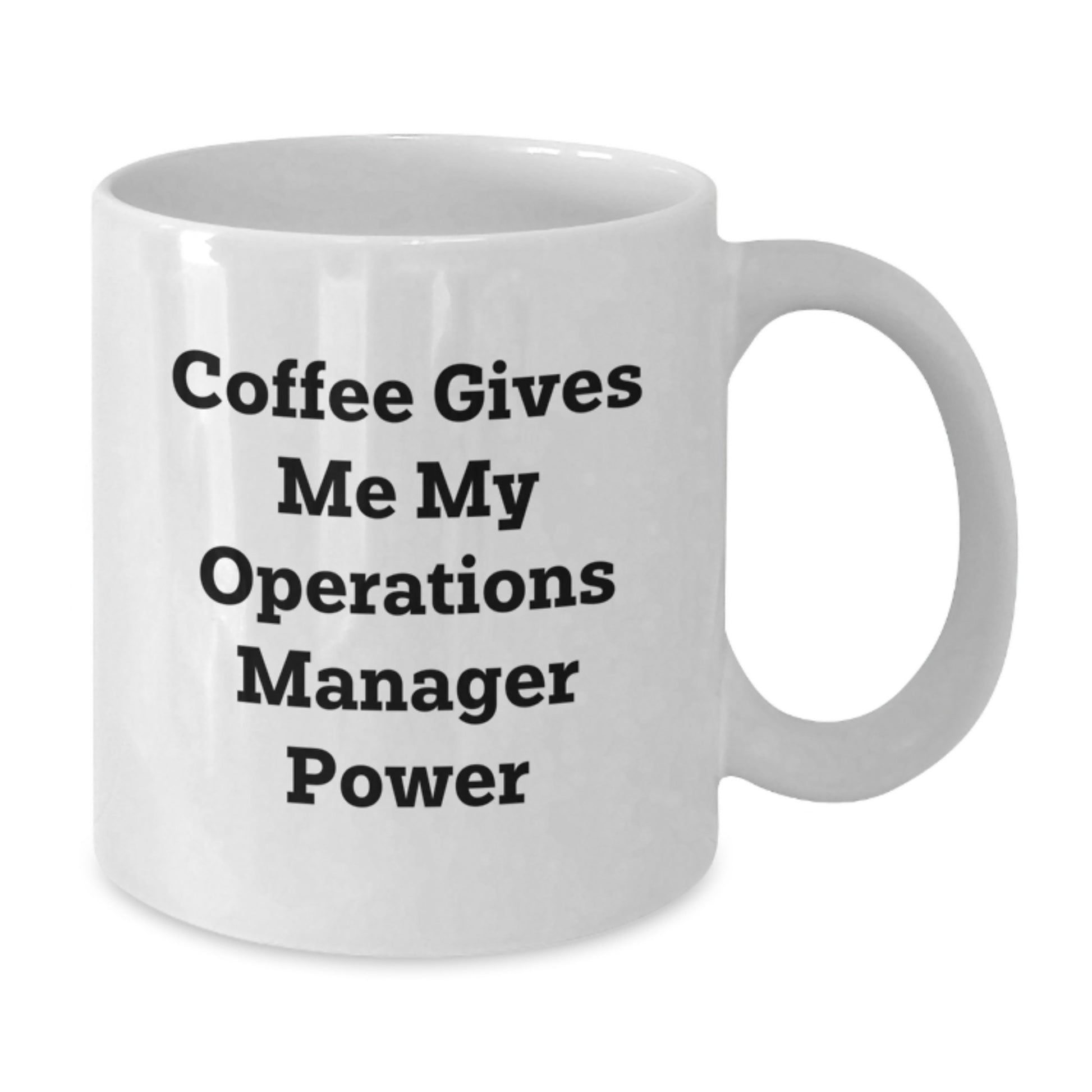 Operations Manager Funny Gifts from Friends for Graduation Unique White Coffee Mug - 'Coffee Gives Me My Operations Manager Power' - Additional