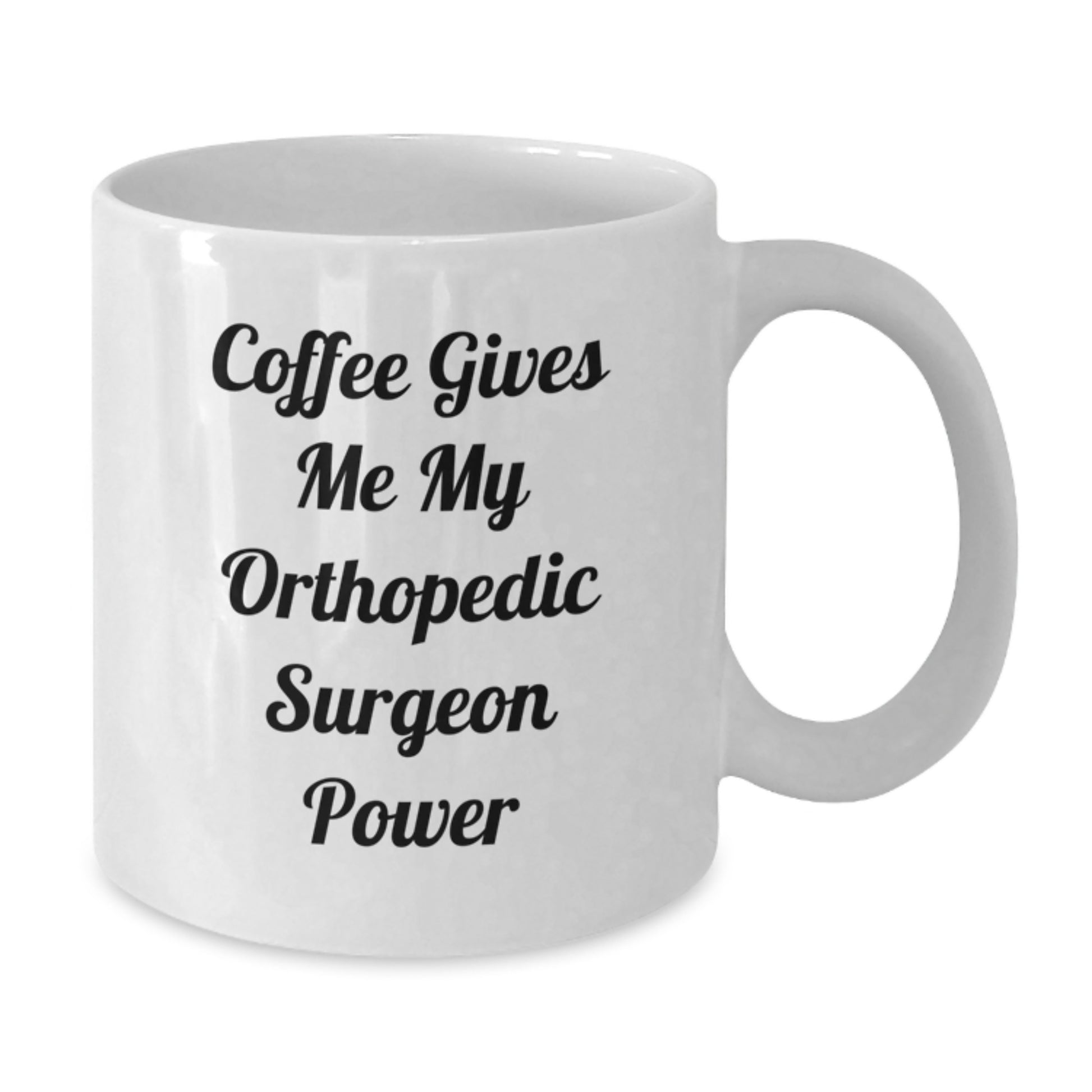 Funny Orthopedic Surgeon Gifts from Friends - White Coffee Mug with Quote Coffee Gives Me My Orthopedic Surgeon Power, Graduation Unique Gifts for Orthopedic Surgeon, White Coffee Mugs - Additional