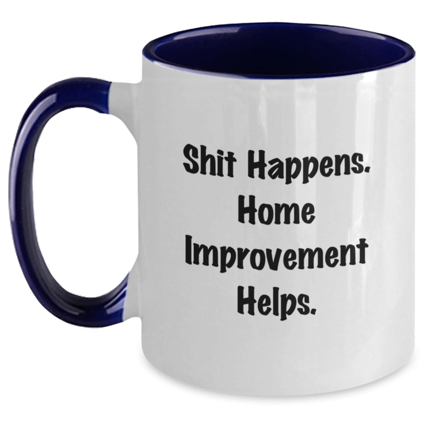 Funny Home Improvement Gifts from Men to Friends for Christmas - Shit Happens Two Tone Coffee Mug, Home Improvement, Funny Mug, Gifts for Home Improvement Enthusiasts, Unique Christmas Unique Gifts - Main