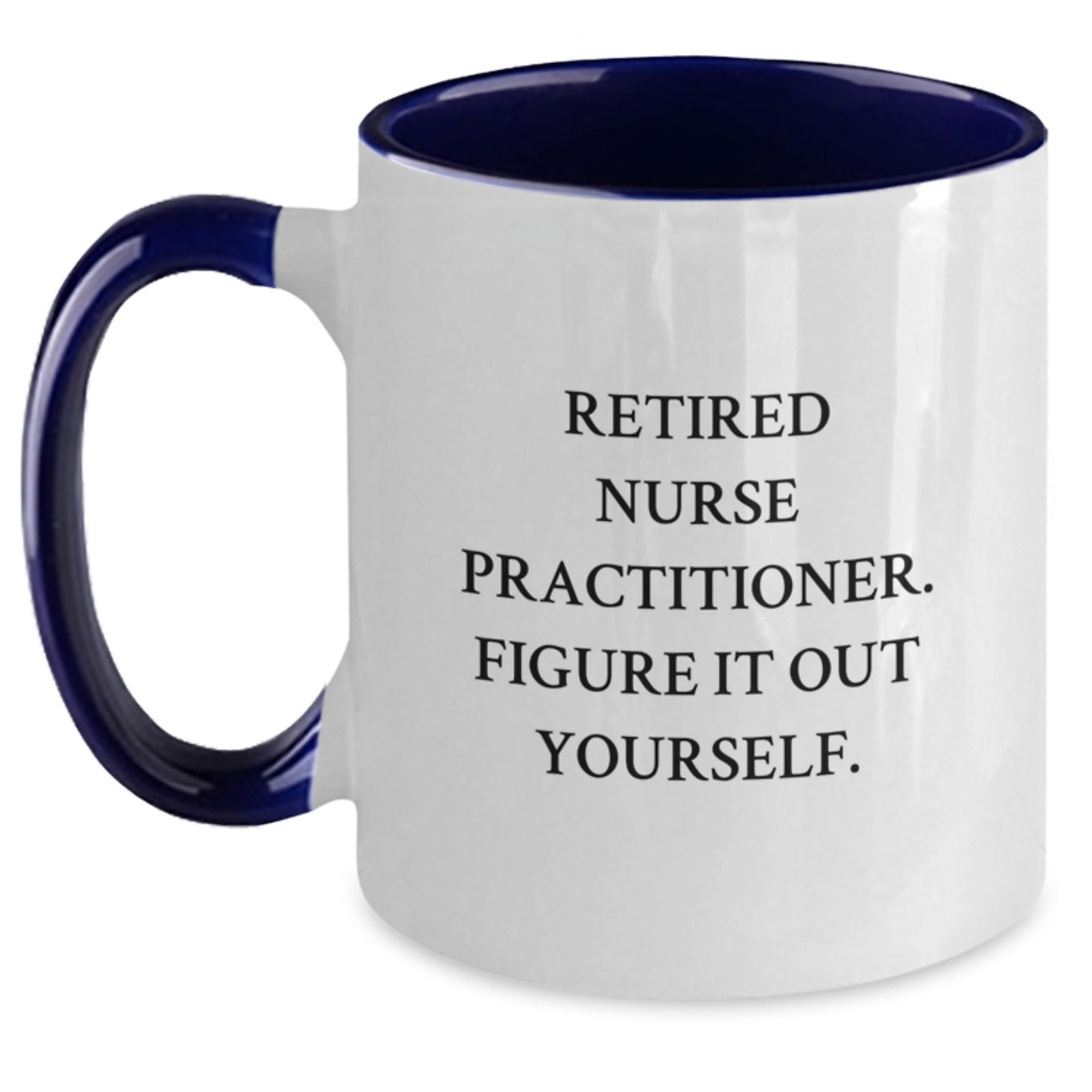 Funny Gifts from Family, Nurse Practitioner Inspired Two Tone Coffee Mug for Men or Women, Retired NP Quote - Main