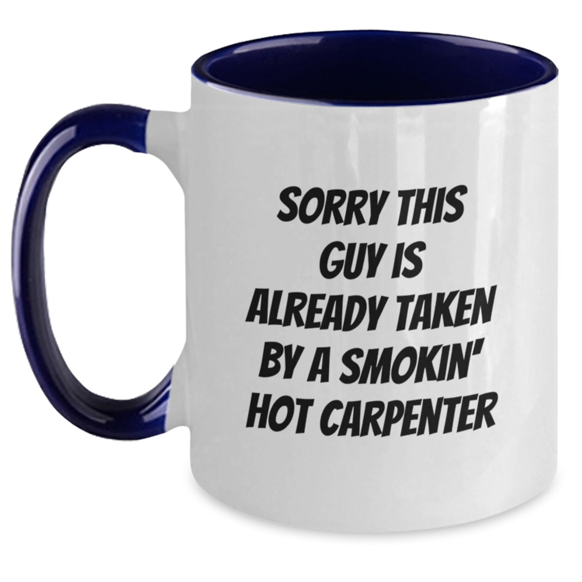 Funny Gift for Carpenter Friends, Smokin' Hot Carpenter Mug, Birthday Unique Gifts from Men, Two Tone Coffee Mug for Carpenter, Sorry 'This Guy Is Already Taken By A Smokin' Hot Carpenter' Funny Mug - Main