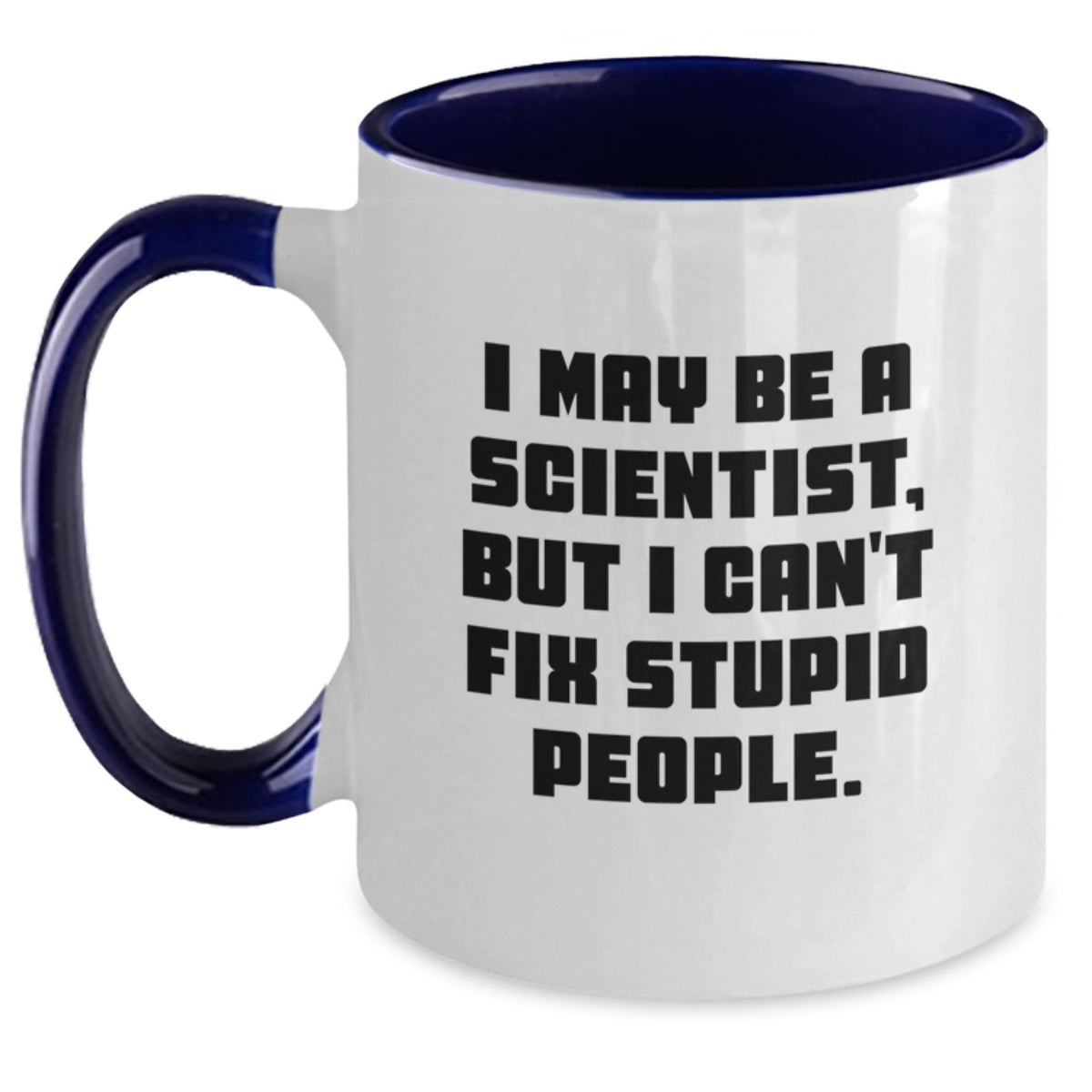 Funny Scientist Gifts, I May Be A Scientist, But I Can't Fix Stupid People. Two Tone Coffee Mug for Graduation, Gifts from Friends, Gifts for Scientist, 11oz Ceramic Mug - Main