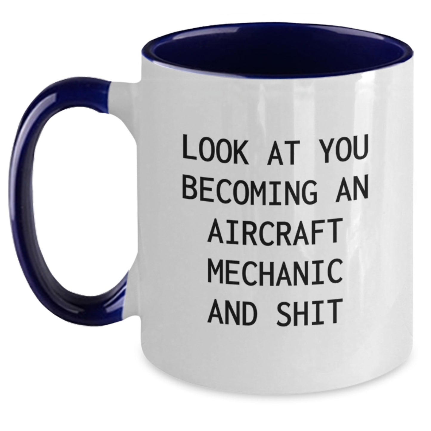 Funny Aircraft Mechanic Graduation Gifts from Friends and Family, Look At You Becoming An Aircraft Mechanic And Shit, Two Tone Coffee Mug for Men and Women - Main