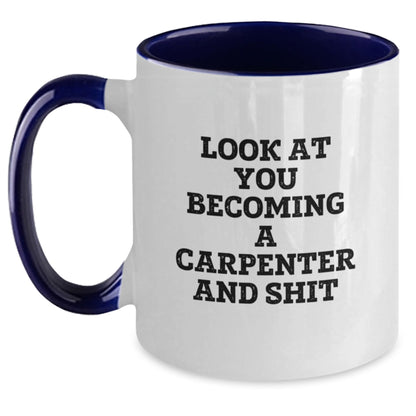 Funny Carpenter Gifts for Men, Women, Friends - Look At You Becoming A Carpenter And Shit Two Tone Coffee Mug Gifts from Family, Coworkers, Friends for Graduation - Main