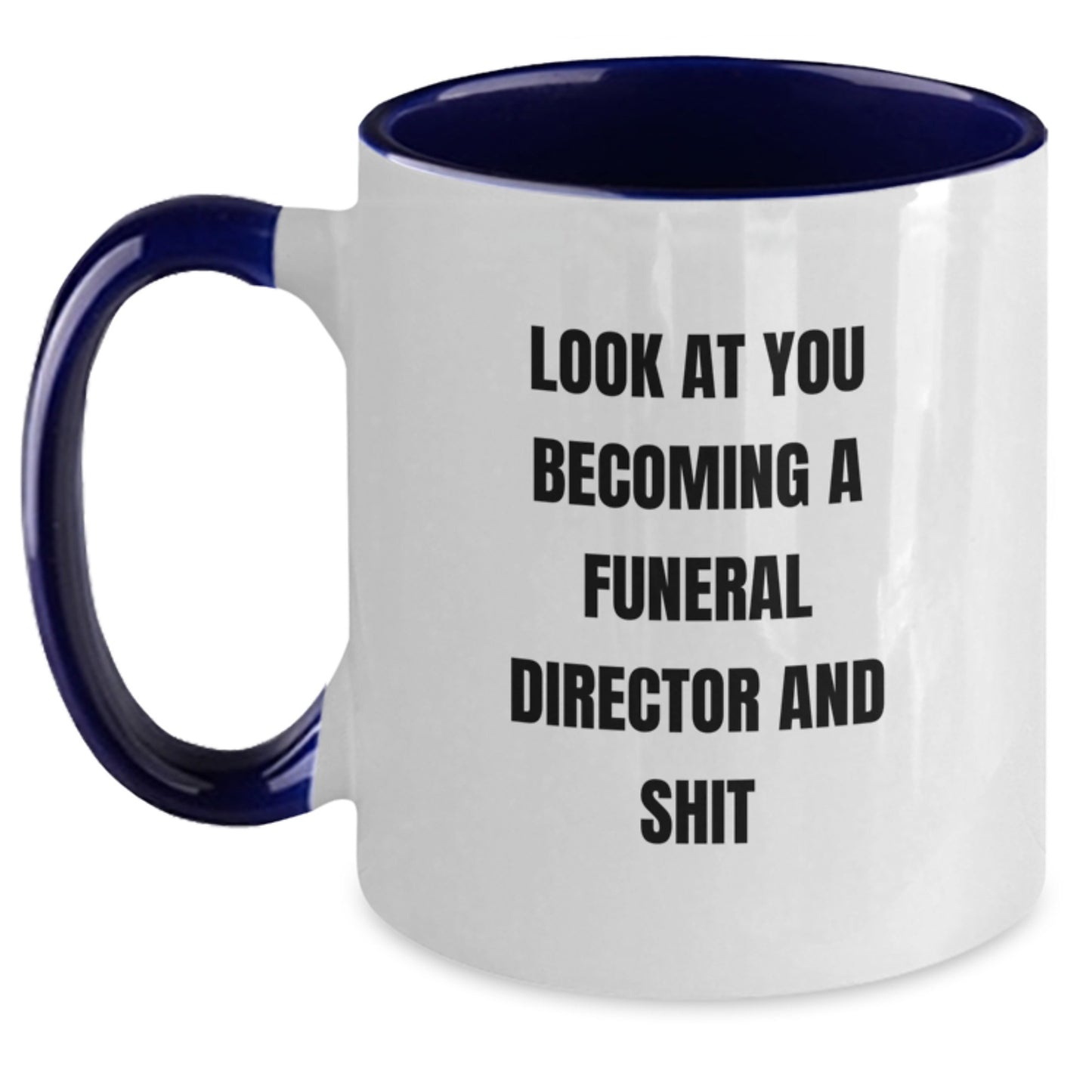 Funny Gifts from Friends to Funeral Directors on Their Birthday - 'Look At You Becoming A Funeral Director And Shit' Two Tone Coffee Mug - Main