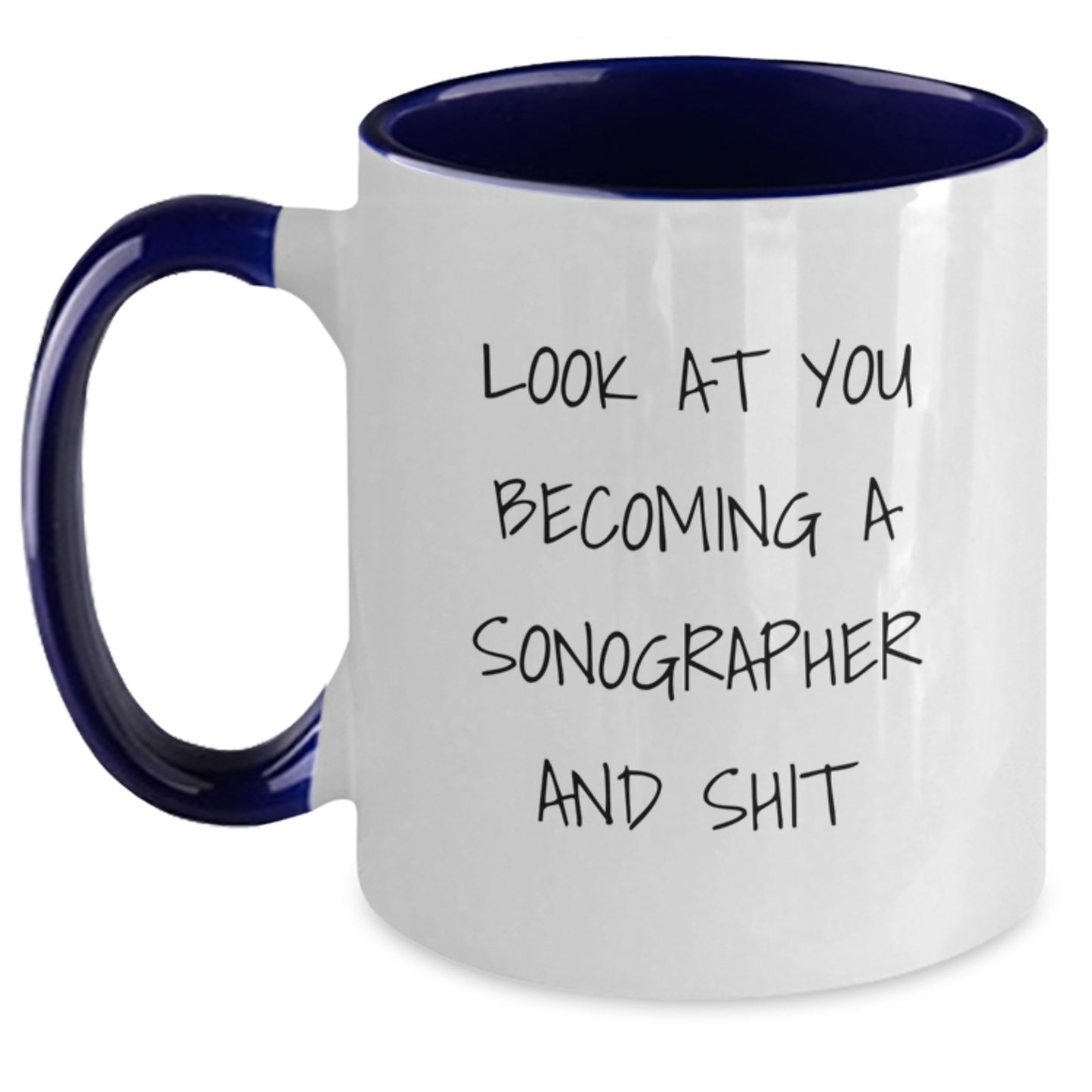 Funny Sonographer Gifts from Friends and Family - Look At You Becoming A Sonographer And Shit, Two Tone Coffee Mug for Sonographer, Birthday Unique Gifts - Main