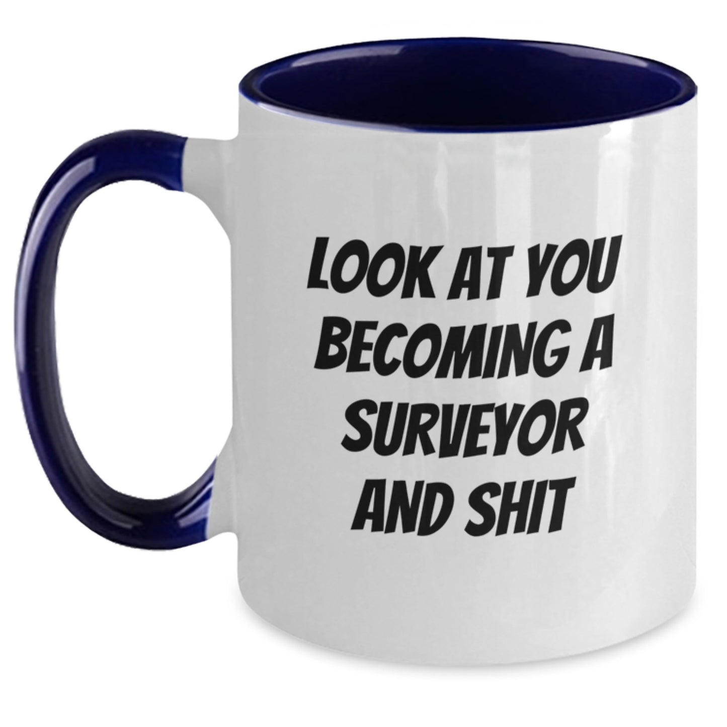 Funny Surveyor Gifts from Friends and Family - 'Look At You Becoming A Surveyor And Shit' Two Tone Coffee Mug for Men, Surveyor Birthday Unique Gifts - Main