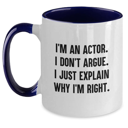 Funny Actor Gifts for Men - I'm An Actor. I Don't Argue. I Just Explain Why I'm Right. Two Tone Coffee Mug - Christmas Unique Gifts from Friends to Family - Main