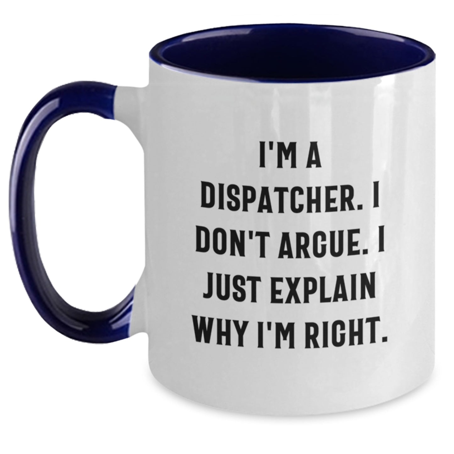 Funny Dispatcher Gifts from Friends, Men or Women - I'm A Dispatcher, Just Explaining Why I'm Right Two Tone Coffee Mug, Christmas Unique Presents - Main