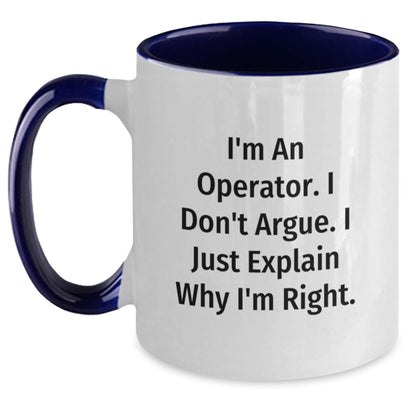 Funny Operator Gifts from Friends for Operator, Two Tone Coffee Mug I'm An Operator I Don't Argue I Just Explain Why I'm Right, Christmas Unique Mugs - Main