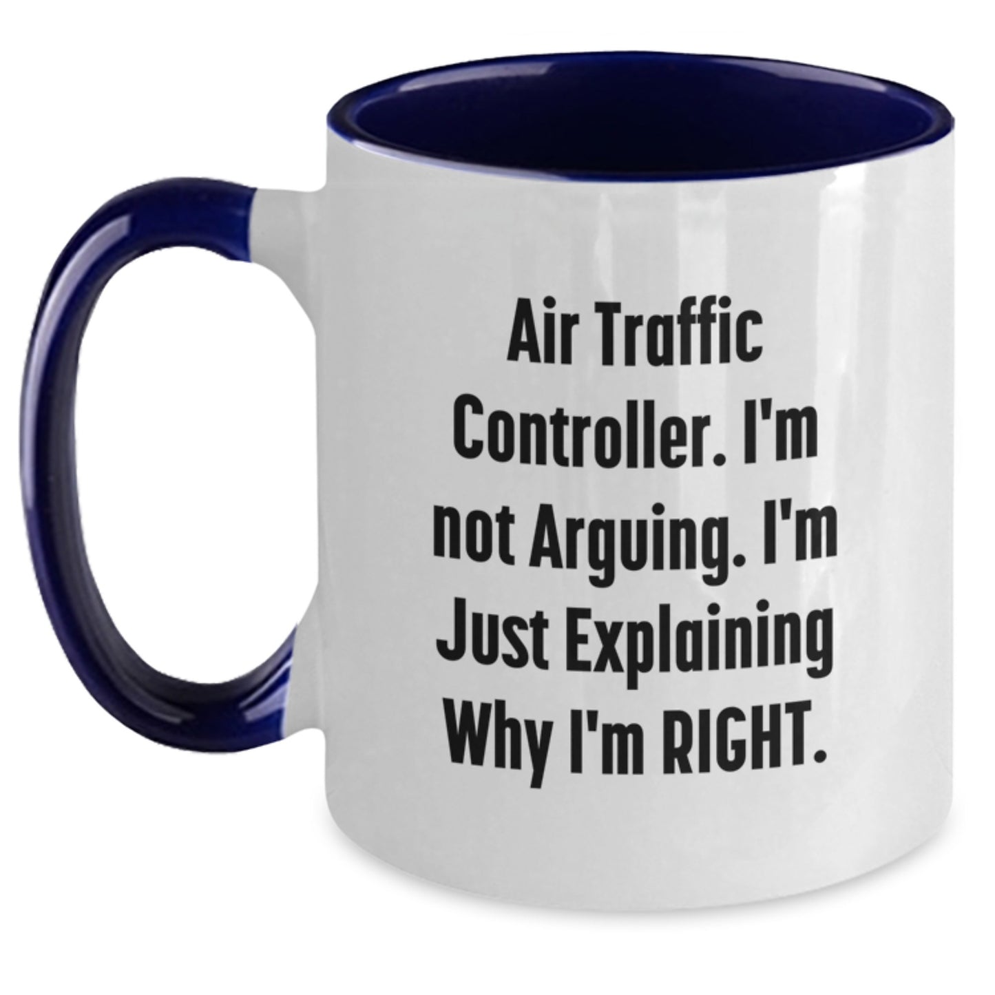 Air Traffic Controller Funny Coffee Mugs Gifts from Friends to Men who say I'm Not Arguing I'm Just Explaining Why I'm Right - Main
