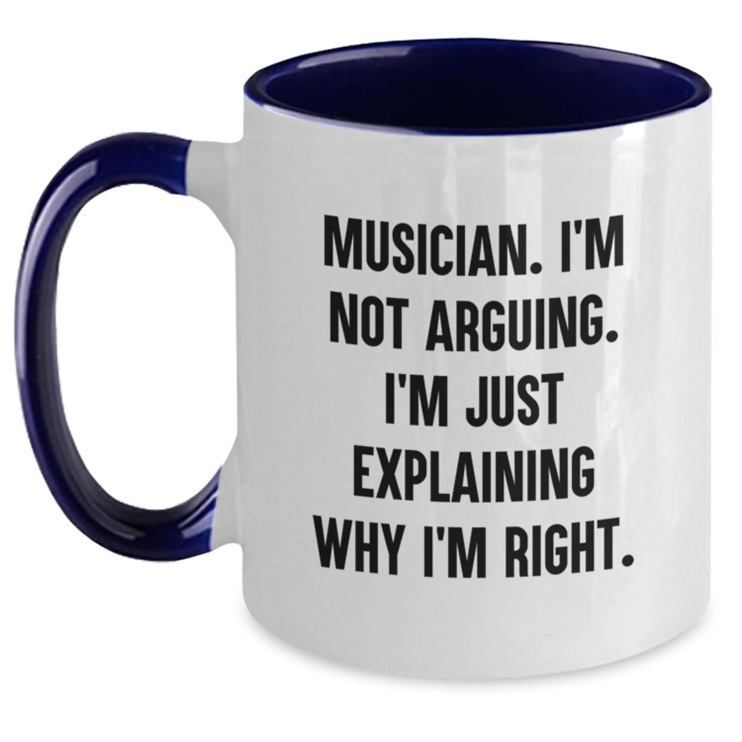 Musician's Humorous Mug for Friends - 'I'm Not Arguing, I'm Just Explaining Why I'm Right' Funny Birthday Unique Gift from Friends to Musician - Main