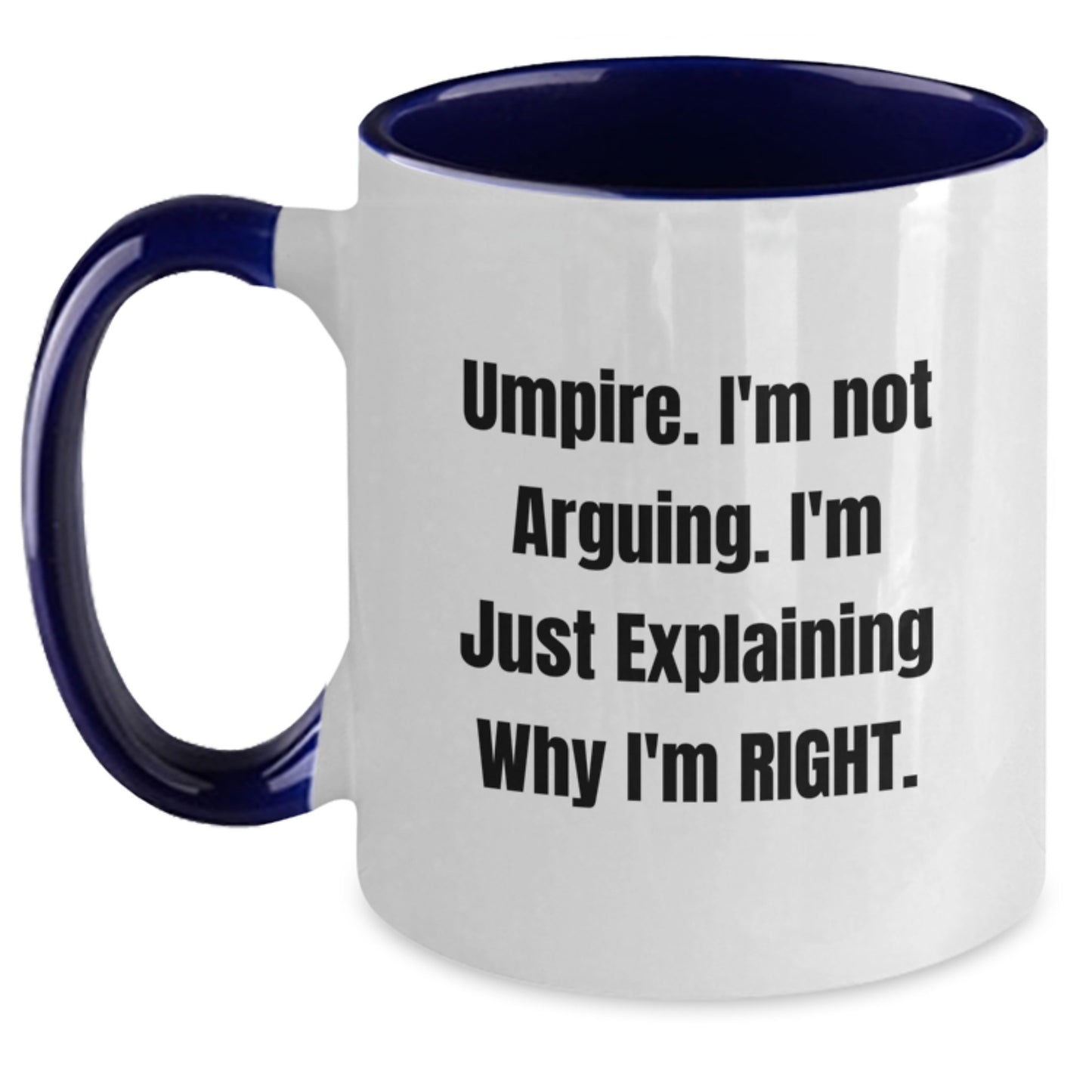 Funny Umpire Gifts from Friends for Umpire Men and Women - Two Tone Coffee Mug with I'm Not Arguing I'm Just Explaining Why I'm Right - Main