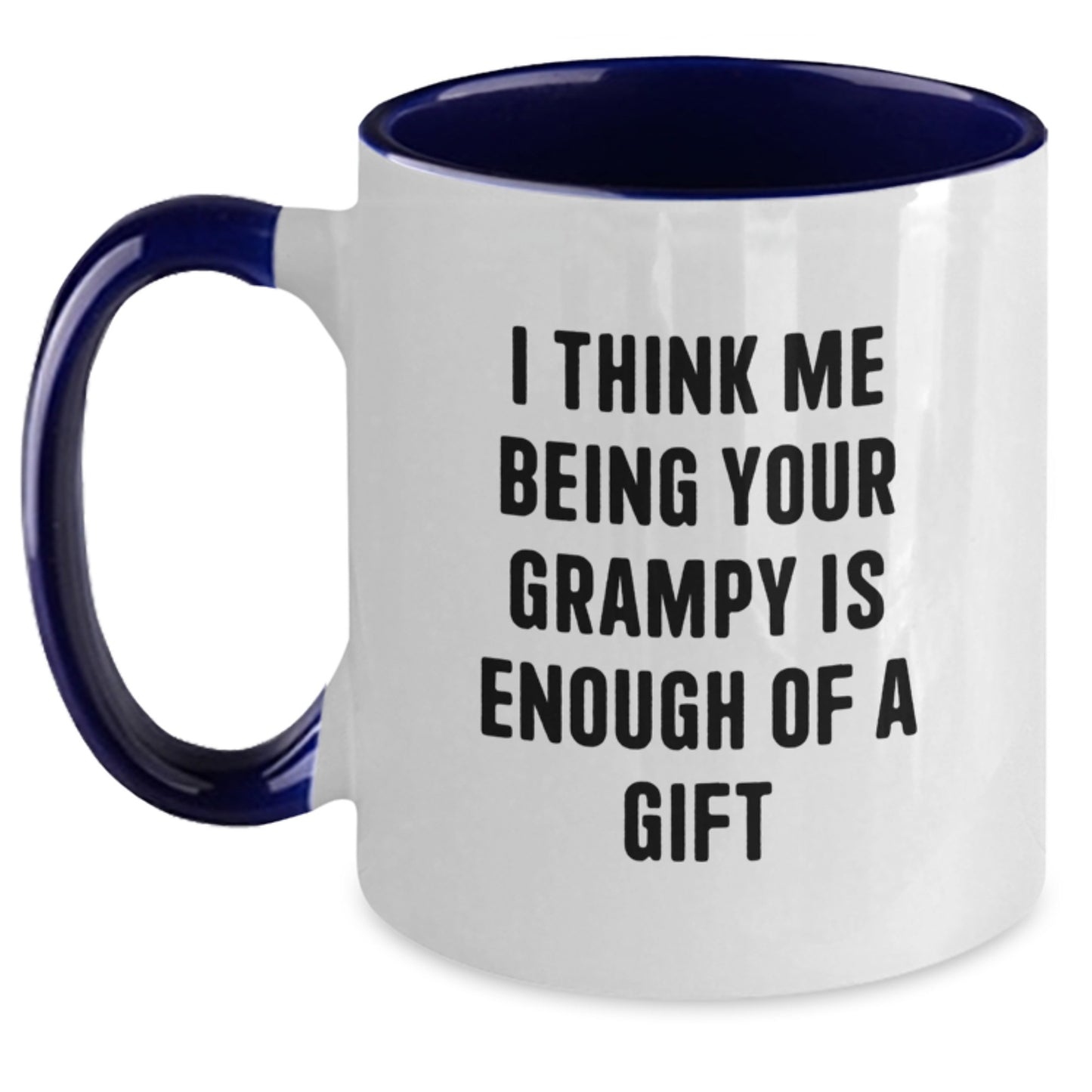 Grampy's Birthday Unique Gifts from Men to Grampy - Funny Two Tone Coffee Mug with I Think Me Being Your Grampy Is Enough Of A Gift Quote, Gifts for Grampy, Birthday Unique Gifts, Grampy Coffee Mug - Main