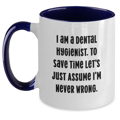 Funny Dental Hygienist Gifts from Family to a Grateful Dental Hygienist - 'I Am A Dental Hygienist. To Save Time Let's Just Assume I'm Never Wrong.' Two Tone Coffee Mug for Graduation - Main