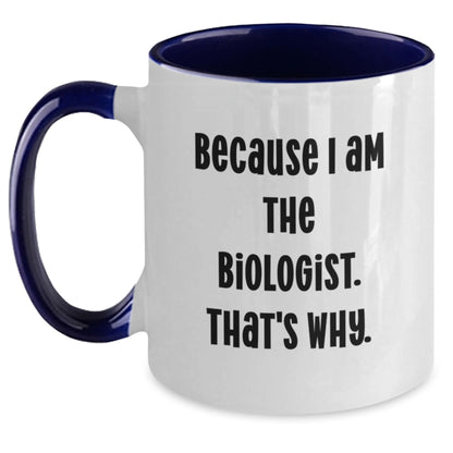 Biologist Gift for Him - Humorous Coffee Mug Keepsake - Because I Am The - Main