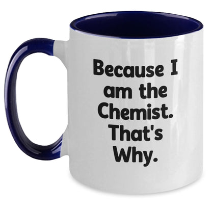Funny Chemist Gifts from Friends, Graduation Unique Mugs for Chemist, Two Tone Coffee Mug Because I Am The Chemist That's Why - Main