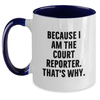 Funny Court Reporter Gifts from Men, Women, Coworkers, Family to Court Reporter, Men, Women, Friends - Because I Am The Court Reporter. That's Why. Two Tone Coffee Mug for Graduation Unique Gift - Main