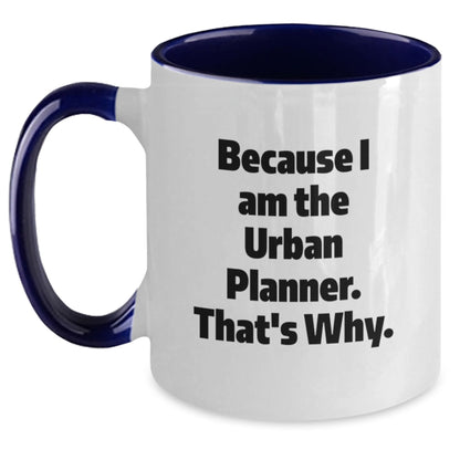 Urban Planner Gifts from Family and Friends - Two Tone Coffee Mugs with Funny Quote Because I Am The Urban Planner. That's Why. for Graduation Unique Gifts - Main