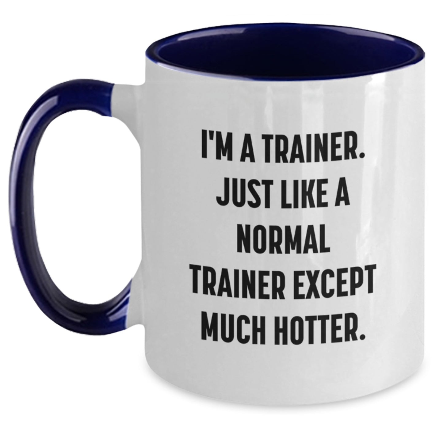 Funny Trainer Gifts from Friends for Graduation - Two Tone Coffee Mug I'm A Trainer, Just Like A Normal Trainer Except Much Hotter. - Main