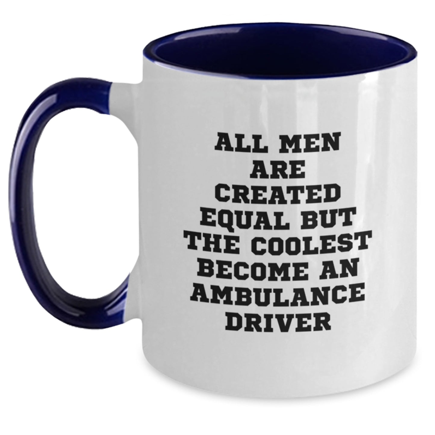 Funny Ambulance Driver Gifts from Men, Unique Two Tone Coffee Mugs for Graduation, All Men Are Created Equal But The Coolest Become An Ambulance Driver, Gifts for Ambulance Driver - Main