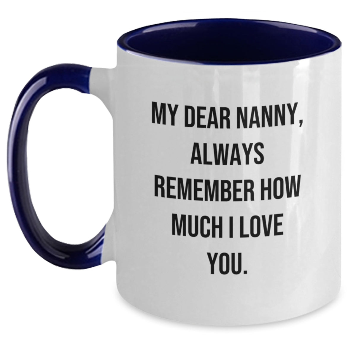 Funny Quotes Gifts from Family for Nanny, Unique Two Tone Coffee Mug, Birthday Unique Gifts, Always Remember How Much I Love You. - Main