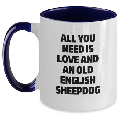 Funny Old English SheepDog Gifts for Friends, Graduation Unique Mugs from Men to Family, 'All You Need Is Love And An Old English Sheepdog' Two Tone Coffee Mug - Main
