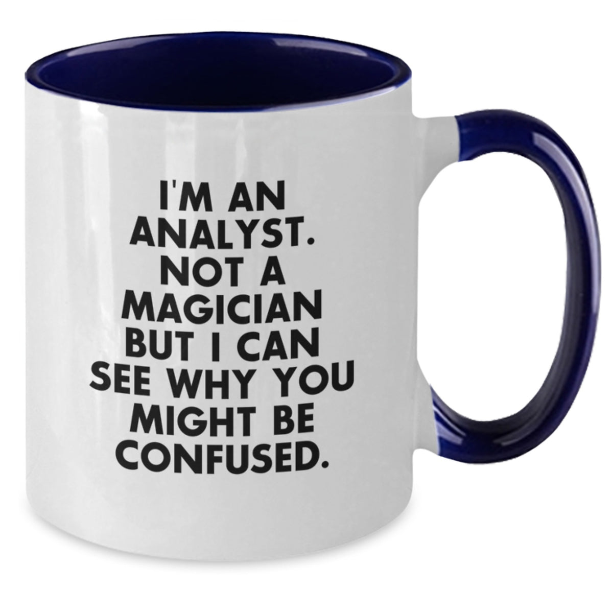 Funny Analyst Gifts from Friends - Two Tone Coffee Mug - 'I'm An Analyst. Not A Magician But I Can See Why You Might Be Confused.' Birthday Unique Gifts for Analyst Men - Additional
