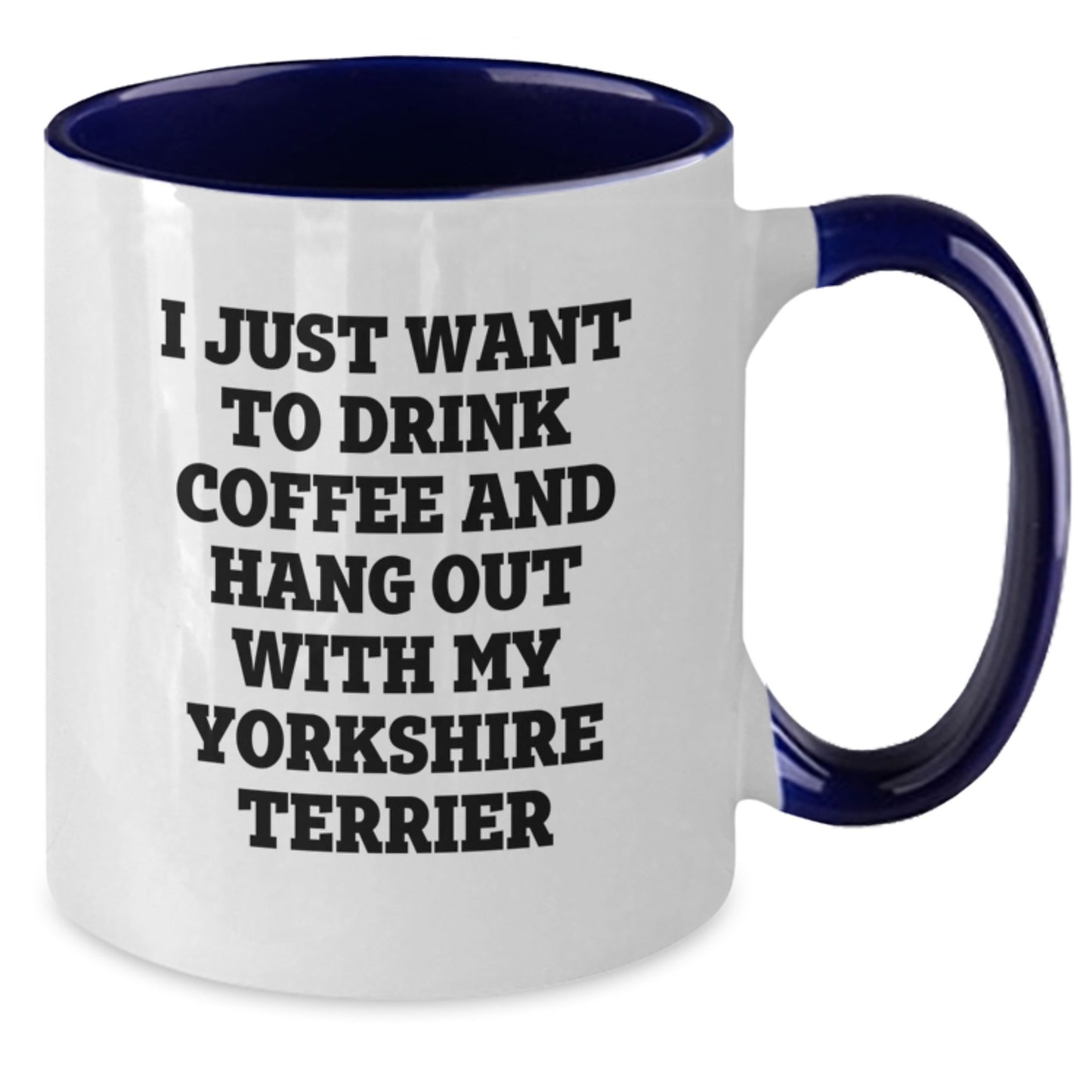 Funny Yorkshire Terrier Dog Gifts from Friends for Birthday - 'I Just Want To Drink Coffee And Hang Out With My Yorkshire Terrier' Two Tone Coffee Mug - Additional