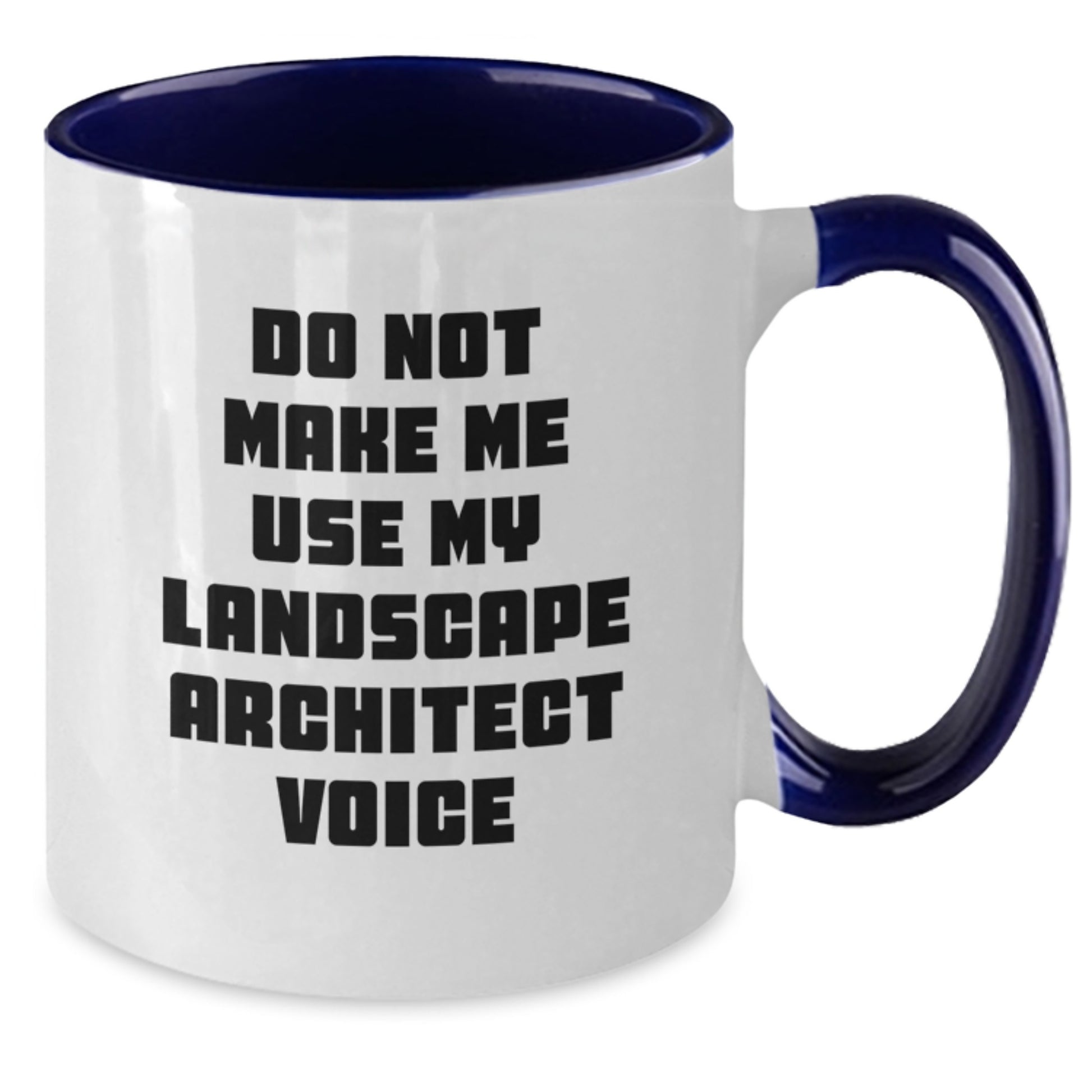 Funny Landscape Architect Gifts, Do Not Make Me Use My Landscape Architect Voice, Two Tone Coffee Mug for Graduation, Gifts from Women to Landscape Architect - Additional