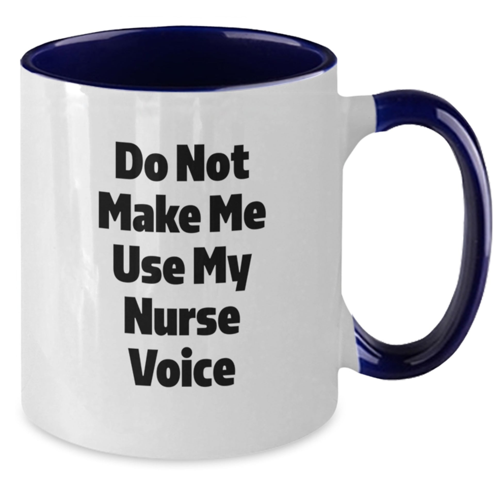 Nurse Gifts from Friends - Do Not Make Me Use My Nurse Voice Funny Two Tone Coffee Mug for Graduation - Additional