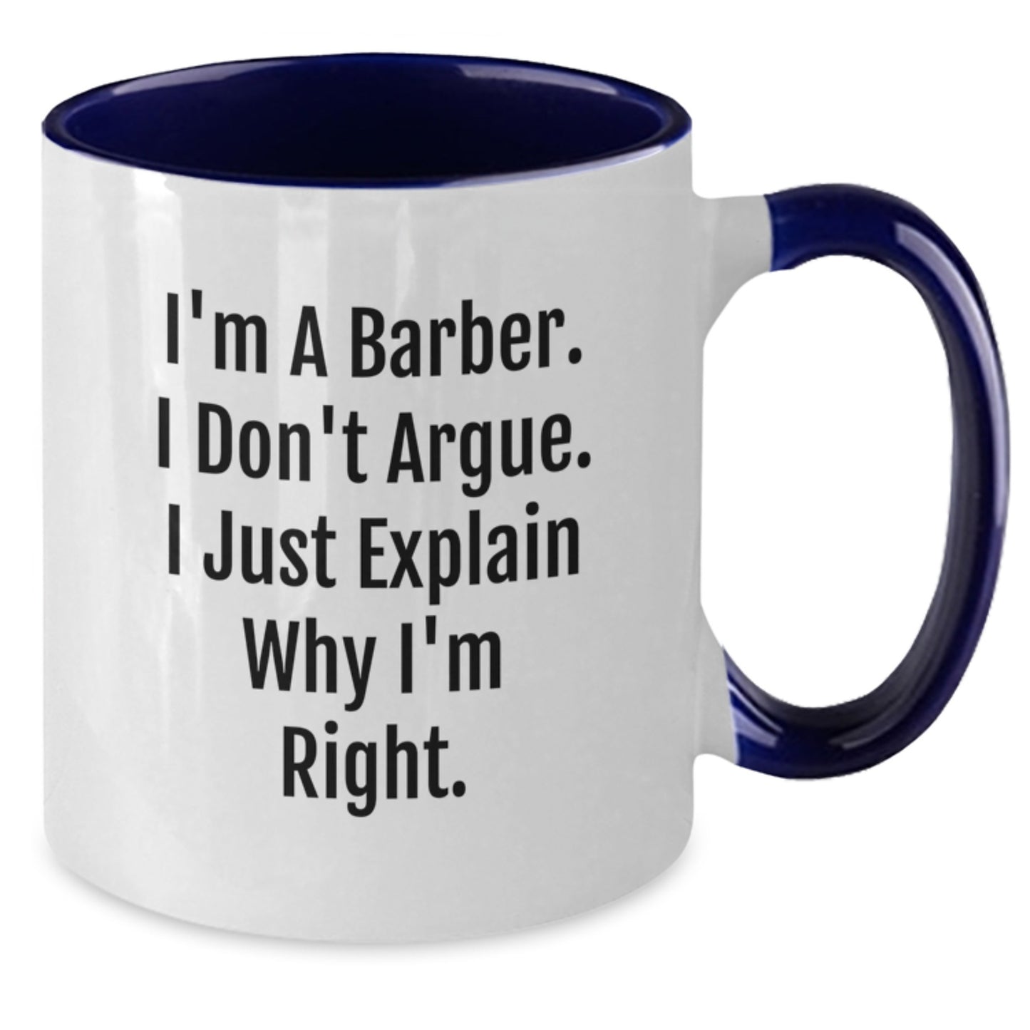 Funny Barber Gifts for Men from Friends - 'I'm A Barber. I Don't Argue. I Just Explain Why I'm Right.' Two Tone Coffee Mug, Birthday Unique Presents - Additional