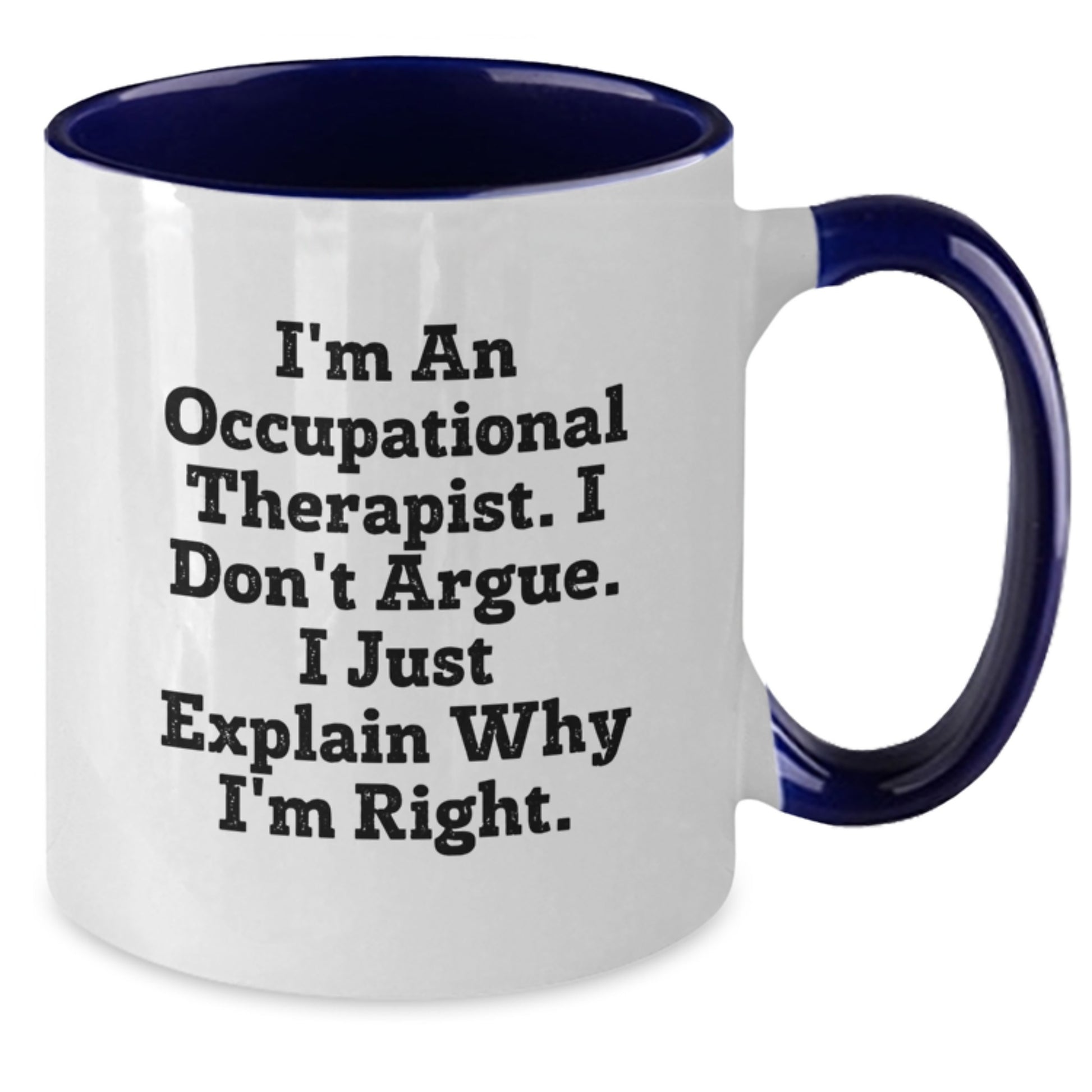 Occupational Therapist Gifts from Friends - Two Tone Coffee Mug, I'm Right Quote, Birthday Unique Gifts for Women - Additional