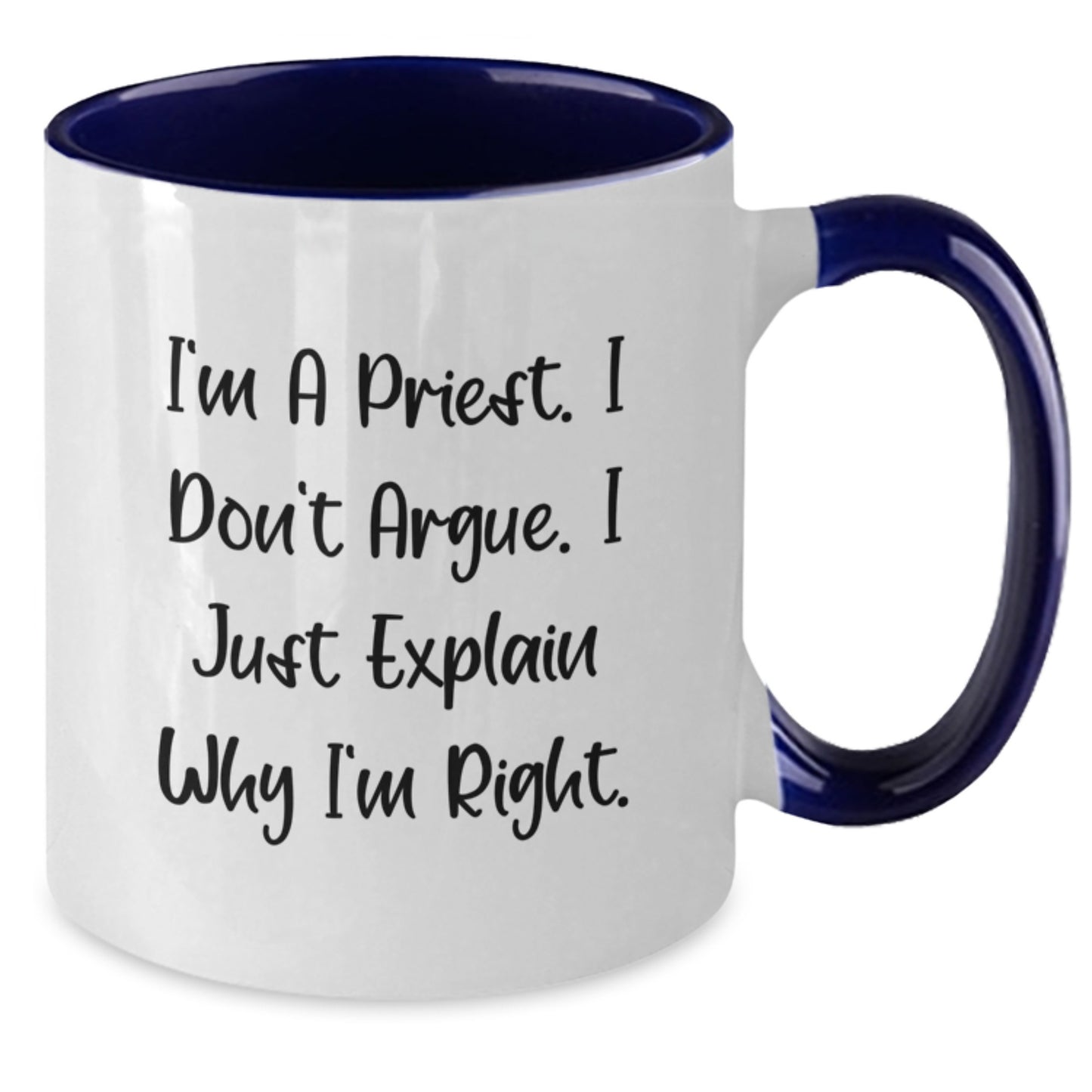 Funny Christmas Unique Gifts for Priest - I'm A Priest I Don't Argue I Just Explain Why I'm Right Two Tone Coffee Mug - Additional