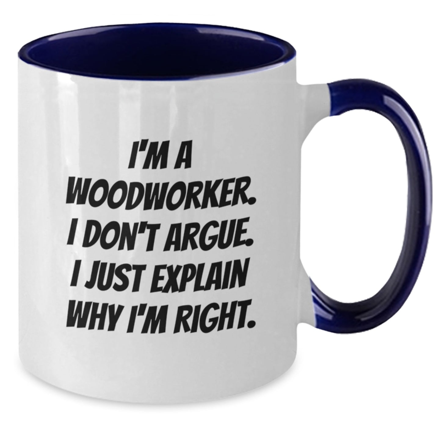 Woodworker Humor Two Tone Coffee Mug, Funny Gift from Friends for Birthday, 'I'm Right' Quote - Additional