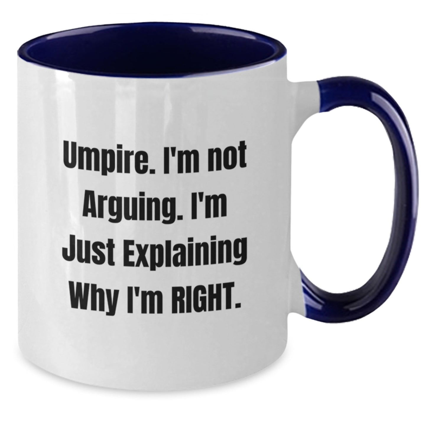 Funny Umpire Gifts from Friends for Umpire Men and Women - Two Tone Coffee Mug with I'm Not Arguing I'm Just Explaining Why I'm Right - Additional