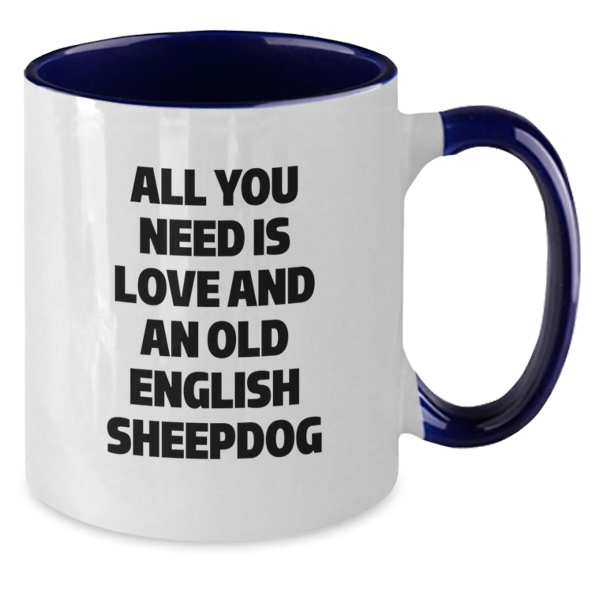 Funny Old English SheepDog Gifts for Friends, Graduation Unique Mugs from Men to Family, 'All You Need Is Love And An Old English Sheepdog' Two Tone Coffee Mug - Additional