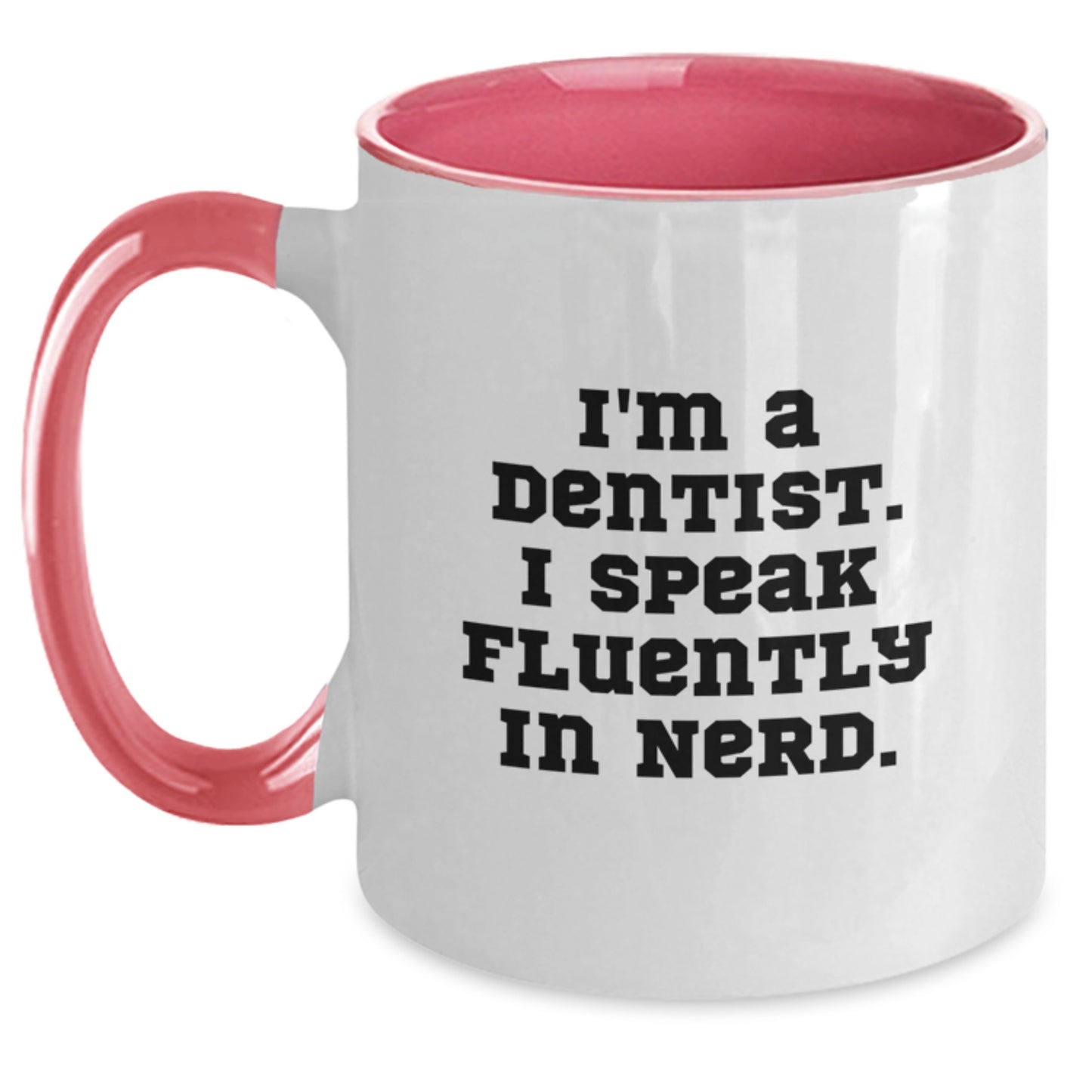 Funny Dentist Gifts from Friends for Graduation Unique Two Tone Coffee Mugs I'm A Dentist. I Speak Fluently In genius. - Black and White, Red and White, Navy and White, Pink and White Options - Main