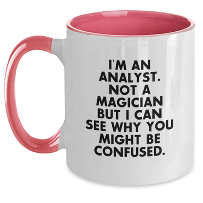 Funny Analyst Gifts from Friends - Two Tone Coffee Mug - 'I'm An Analyst. Not A Magician But I Can See Why You Might Be Confused.' Birthday Unique Gifts for Analyst Men - Main