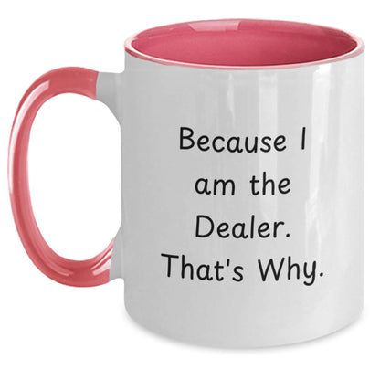 Funny Dealer Gifts, Because I Am The Dealer. That's Why. - Two Tone Coffee Mug for Birthday - Gifts from Dealer to Dealer, Gifts for Dealer - Main