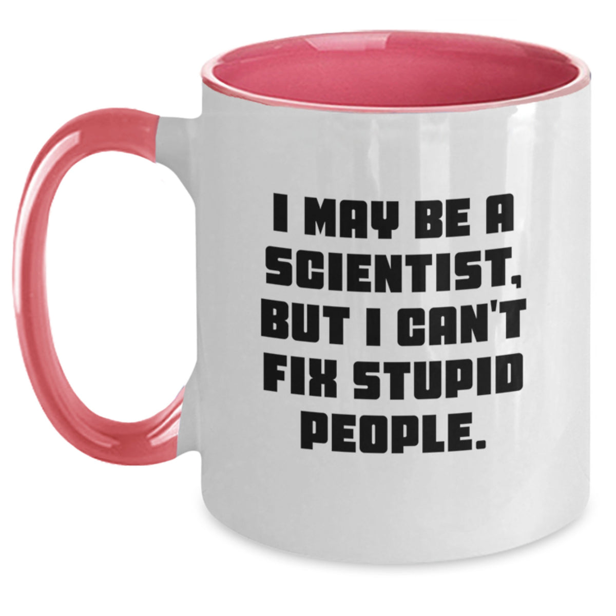 Funny Scientist Gifts, I May Be A Scientist, But I Can't Fix Stupid People. Two Tone Coffee Mug for Graduation, Gifts from Friends, Gifts for Scientist, 11oz Ceramic Mug - Main