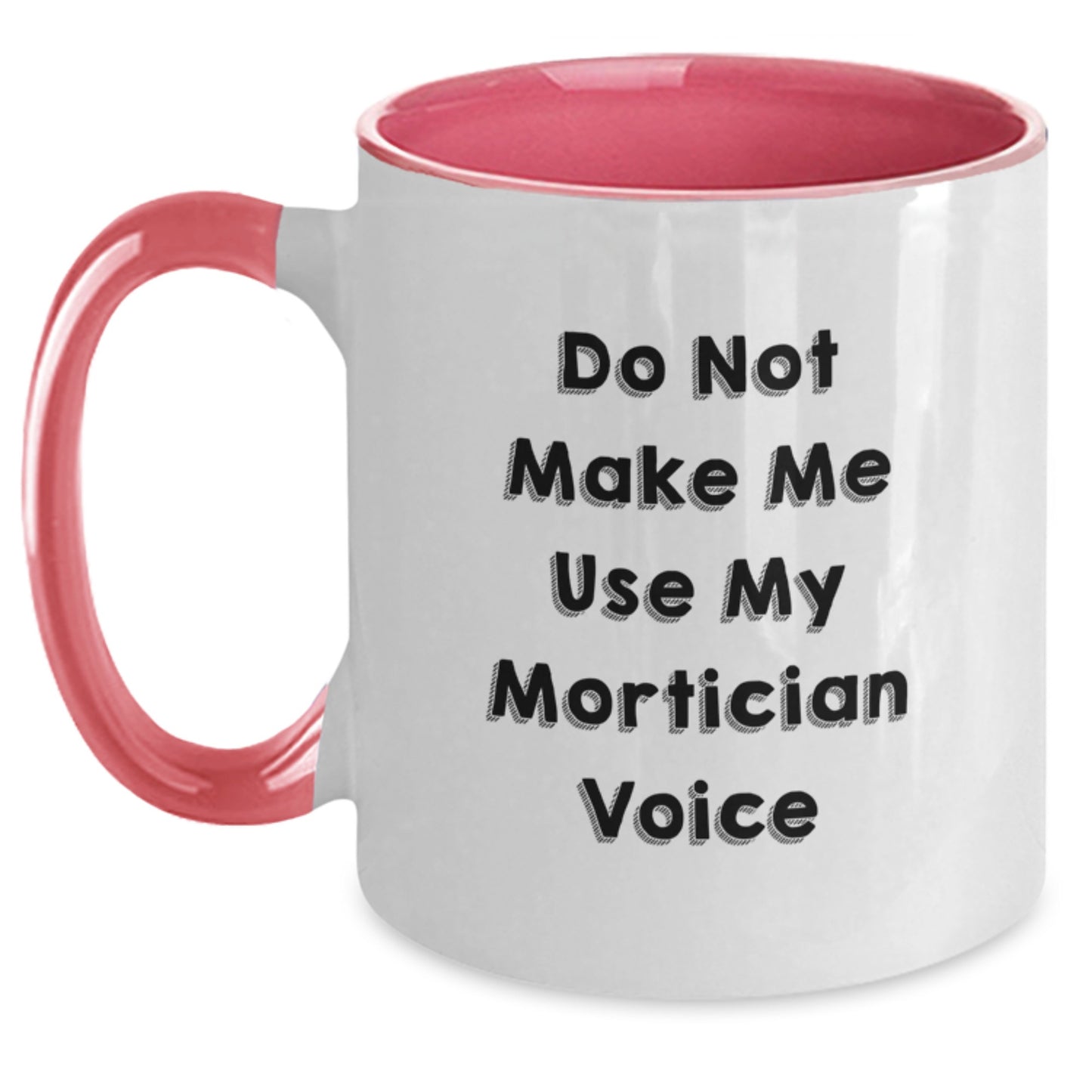 Funny Mortician Gifts from Friends and Family - Two Tone Coffee Mug - Do Not Make Me Use My Mortician Voice, Graduation Unique Gifts, Mortician Mug - Main