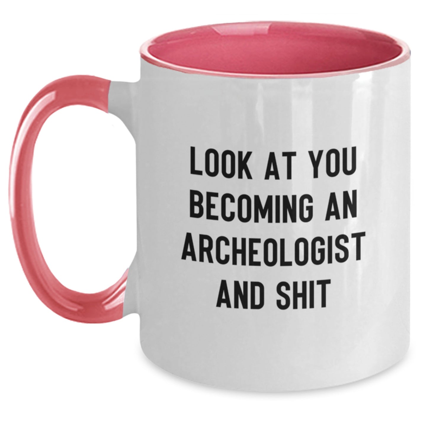 Funny Archeologist Gift Ideas for Him or Her - Two Tone Coffee Mug | Look At You Becoming An Archeologist And Shit, Makes Great Graduation Gifts from Family, Friends or Coworkers - Main