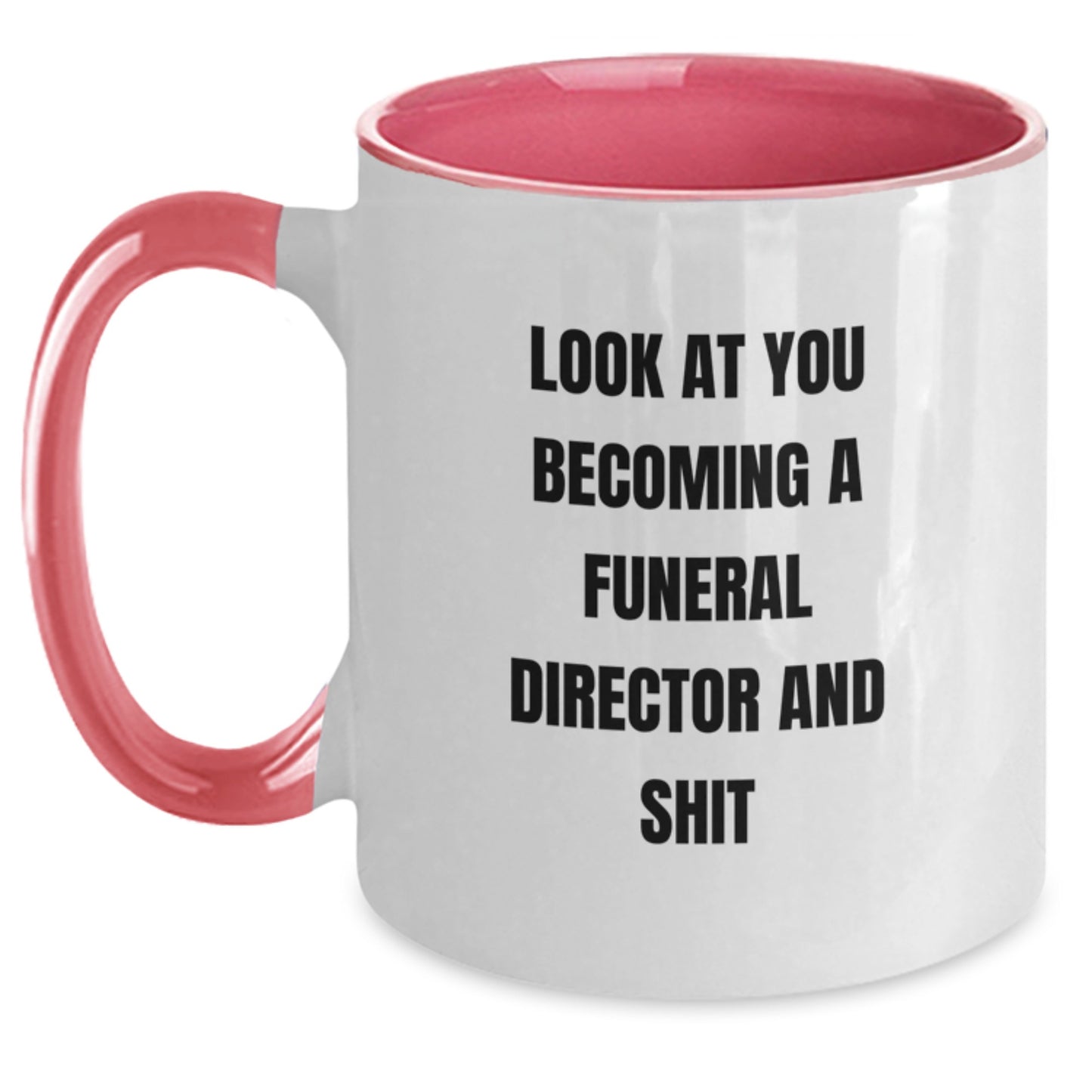 Funny Gifts from Friends to Funeral Directors on Their Birthday - 'Look At You Becoming A Funeral Director And Shit' Two Tone Coffee Mug - Main