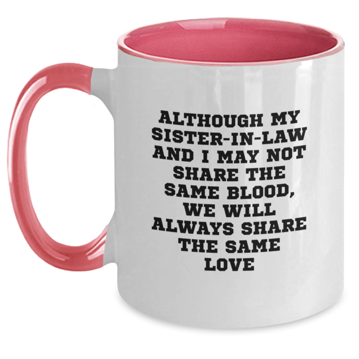 Sister-in-law Gifts from Men to Women - Funny Two Tone Coffee Mug for Sister-in-law, Sister-in-law Christmas Unique Gifts - Sister-in-law and I May Not Share the Same Blood - Main
