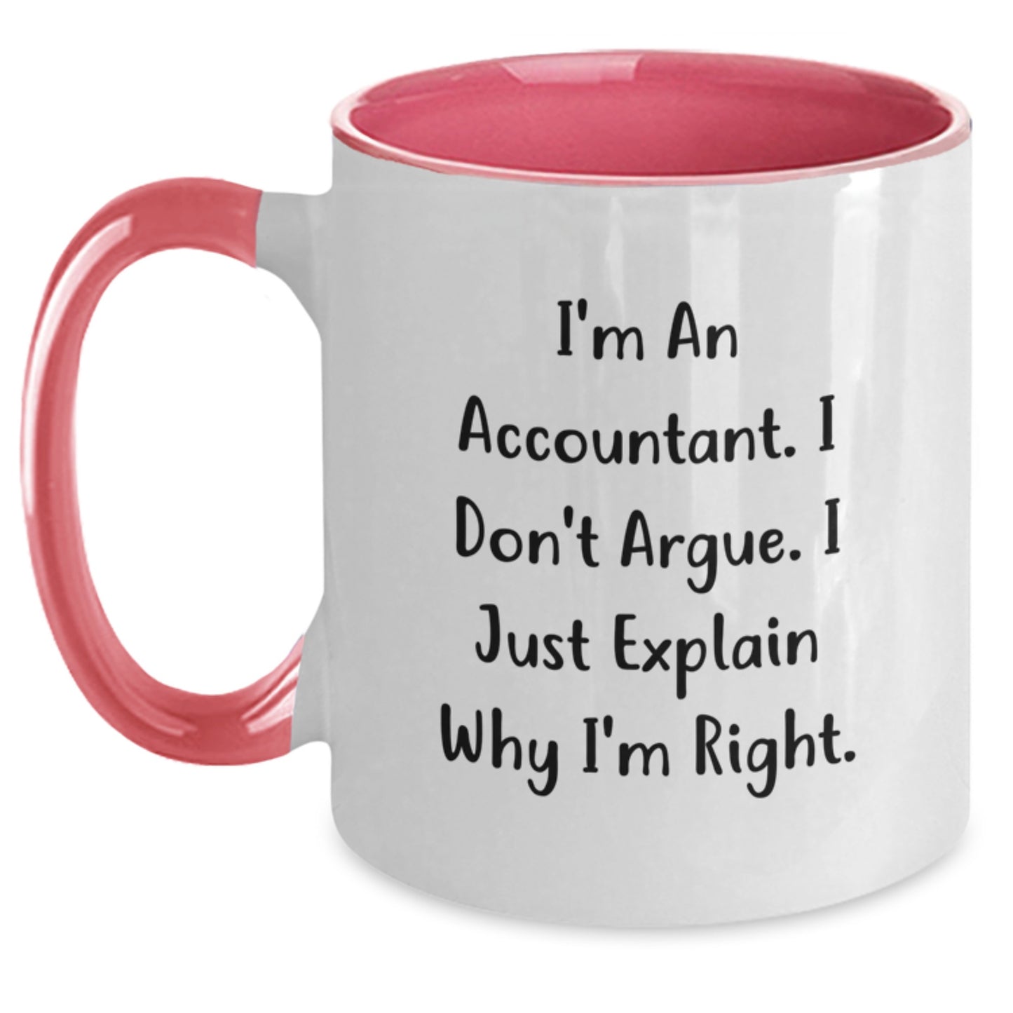 Funny Accountant Gifts for Men, Unique Birthday Unique Gifts from Friends to Accountant, Two Tone Coffee Mug with I'm An Accountant I Don't Argue I Just Explain Why I'm Right. - Main