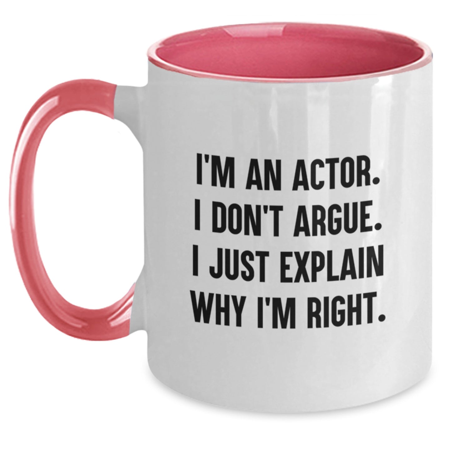 Funny Actor Gifts for Men - I'm An Actor. I Don't Argue. I Just Explain Why I'm Right. Two Tone Coffee Mug - Christmas Unique Gifts from Friends to Family - Main