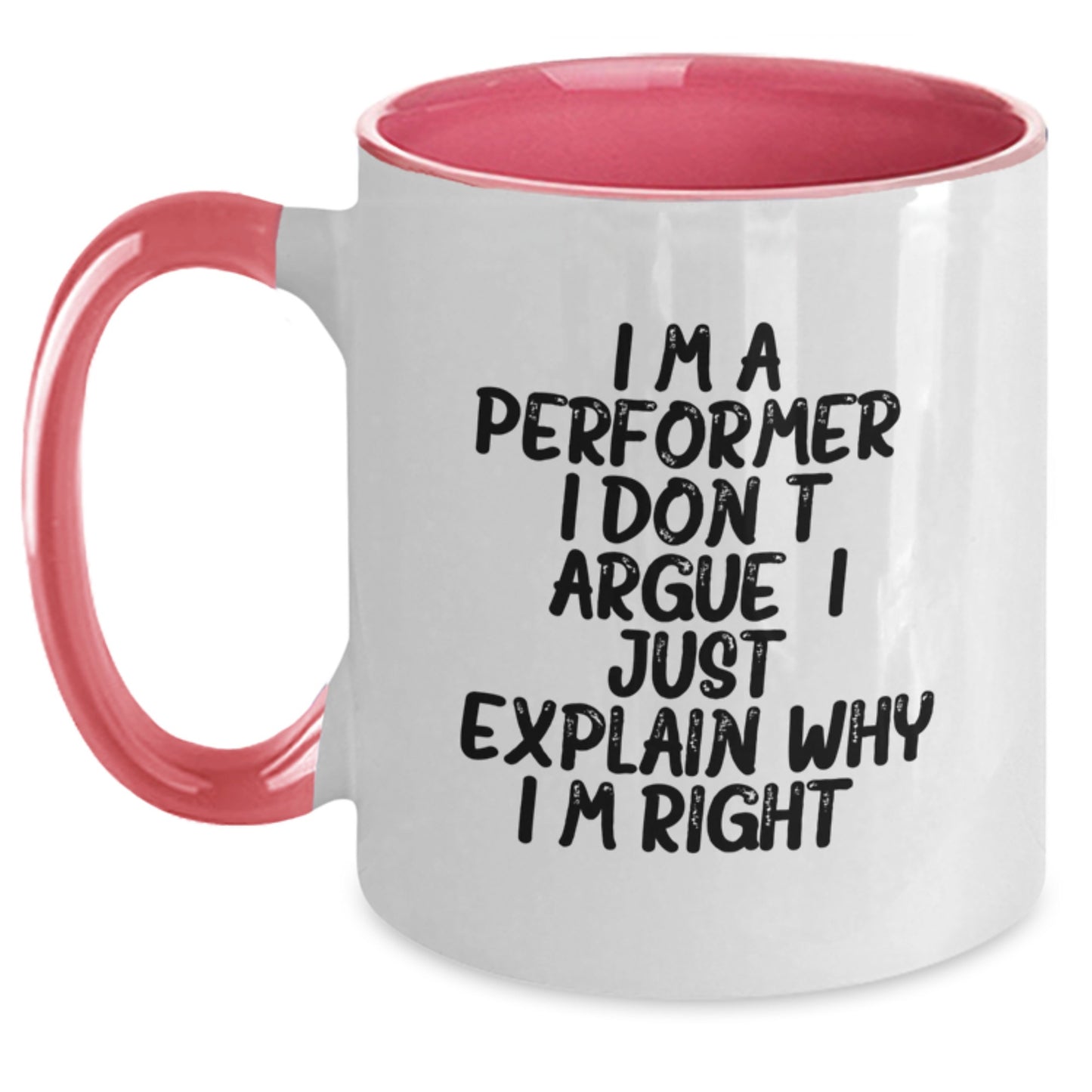 Funny Performer Gifts from Men for Christmas Unique Mugs - I'm A Performer. I Don't Argue. I Just Explain Why I'm Right. Two Tone Coffee Mug for Friends - Main
